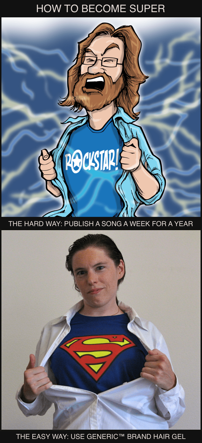 Becoming super, the hard way: write a song a week for a year. The easy way: use Generic™ Brand hair gel